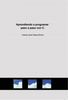 aprendiendo a programar paso a paso con c. (ebook)-vicente javier eslava muñoz-9788468610627