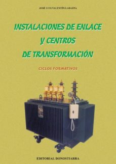 instalaciones de enlace y centros de transformacion: ciclos forma tivos de grado medio-jose luis valentin labarta-9788470633027