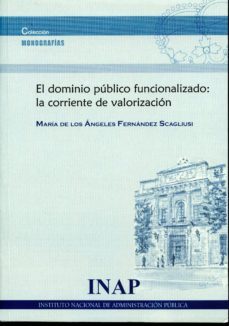 el dominio publico funcionalizado: la corriente de valorizacion-maria de los angeles fernandez-9788470889127