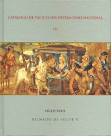 catalogo de tapices del patrimonio nacional iii: siglo xviii rein ado de felipe v-9788471202727