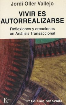 vivir es autorrealizarse : reflexiones y creaciones en analisis t ransaccional (3ª ed.)-jorge oller vallejo-9788472451827