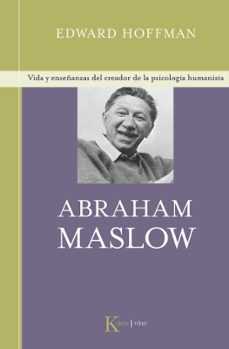 abraham maslow: vida y enseñanzas del creador de la psicologia hu manista-edward hoffman-9788472457027