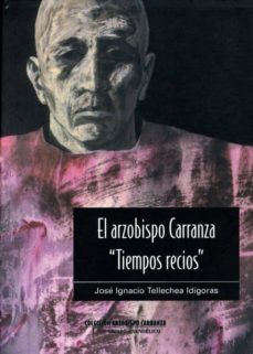 el arzobispo carranza: tiempos recios (t. i): un obispo evangelic o-9788472995727