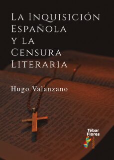 la inquisicion española y la censura literaria-hugo valanzano-9788473608527