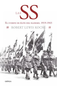 las ss: el cuerpo de elite del nazismo, 1919-1945-robert lewis kochl-9788474237627