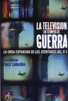 la television en tiempos de guerra: la onda expansiva de los aten tados del 11-s-paco lobaton-9788474329827