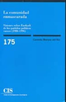 la comunidad emmascarada: visiones sobre euskadi de los partidos politicos vascos (1986-1996)-carmelo moreno del rio-9788474763027