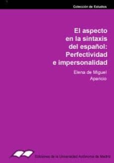 el aspecto en la sintaxis del español perfectividad e impersonali dad-elena de miguel-9788474773927