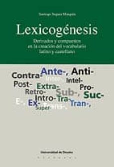 lexicogenesis: derivados y compuestos en la creacion del vocabula rio latino y castellano-9788474856927