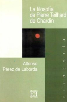 la filosofia de pierre teilhard de chardin-alfonso perez de laborda-9788474906127