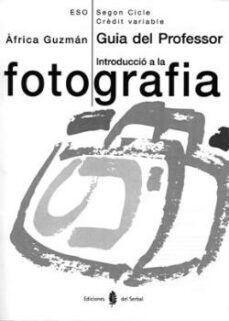 introduccio a la fotografia. tercer i quart cursos.guia del professor  ed 1999-9788476283127