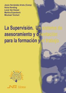 la supervision: un sistema de asesoramiento y orientacion para la formacion y el trabajo-9788476426227