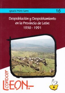 despoblacion y despoblamiento en la provincia de leon: 1950-1991-ignacio prieto sarro-9788477195627
