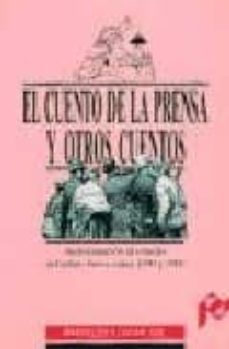 el cuento de la prensa y otros cuentos: aproximacion al estudio d el relato breve entre 1890-1900-angeles ezama gil-9788477333227