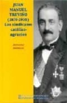 juan manuel treviño (1879-1936): los sindicatos catolicos agrario s-ascension barragan-9788477891727