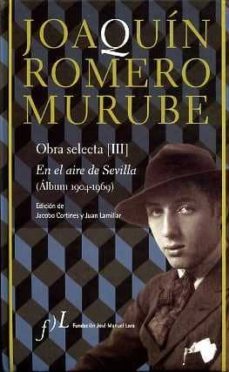 joaquin romero murube. obra selecta. en el aire de sevilla (album 1904-1969)-9788477982227