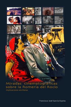 miradas cinematograficas sobre la romeria del rocio-francisco jose garcia espina-9788477984627