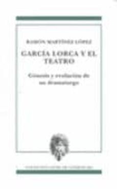 garcia lorca y el teatro: genesis y evolucion de un dramaturgo-ramon martinez lopez-9788478075027