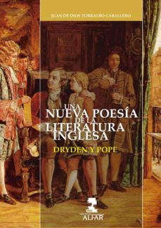 una nueva poesia en la literatura inglesa: dryden y pope-juan de dios torralbo caballero-9788478985227