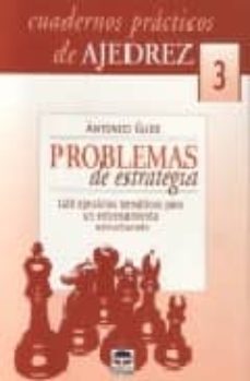 problemas de estrategia: 128 ejercicios tematicos para un entrena miento estructurado (cuadernos practicos de ajedrez, 3)-antonio gude-9788479024727