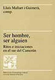 ser hombre, ser alguien ritos e iniciaciones en el sur de camerun-lluis mallart i guimera-9788479295127