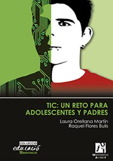 tic: un reto para adolescentes y padres-laura orellana martin-raquel flores buils-9788480218627