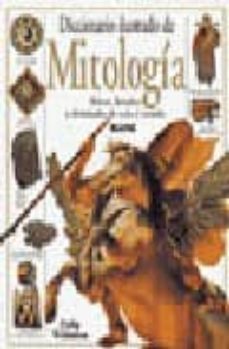 diccionario ilustrado de mitologia: heroes, heroinas y divinidade s de todo el mundo-9788480763127