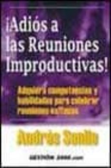 ¡adios a las reuniones improductivas!: adquiera competencias y ha bilidades para celebrar reuniones exitosas-andres senlle szodo-9788480888127