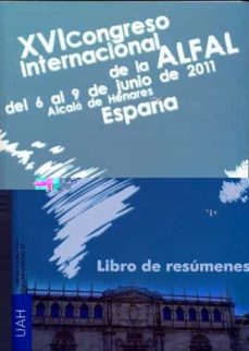 xvi congreso internacional de la alfal del 6 al 9 de junio de 201 1 alcala de henares españa: libro de resumenes-9788481389227