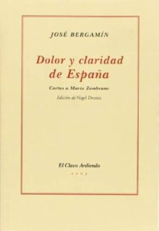 dolor y claridad de españa: cartas a maria zambrano-jose bergamin-9788482664927