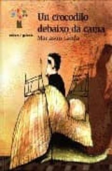 un cocodrilo debaixo da cama (premio nacional de literatura infan til e xuvenil 2003)-9788482886527