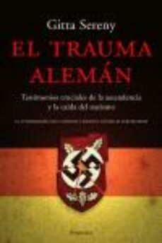 el trauma aleman: testimonios cruciales de la ascendencia y la ca ida del nazismo-gitta sereny-9788483076927