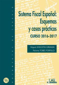 sistema fiscal español: esquemas y casos practicos. curso 2016-2017-paloma tobes portillo-miguel angoitia grijalba-9788483445327