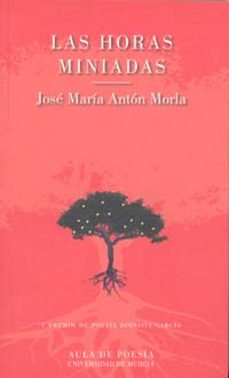 las horas miniadas (v premio de poesia dionisia garcia)-jose maria anton morla-9788483715727