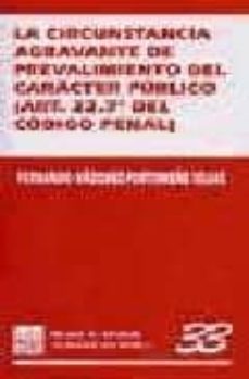 la circunstancia agravante de prevalimiento del caracter publico (art. 22.7ª del codigo penal)-9788484423027