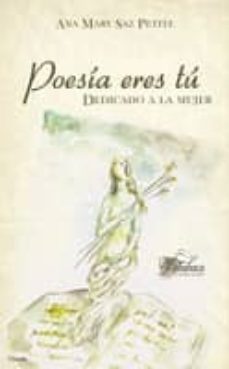 poesia eres tu: dedicado a la mujer-ana mary saz petite-9788484549727