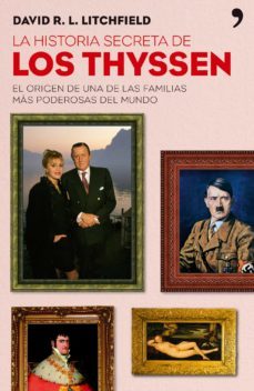 la historia secreta de los thyssen: el origen de una de las famil ias mas poderosas del mundo-9788484606727