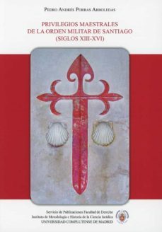 privilegios maestrales de la orden militar de santiago (siglos xi i-xvi)-9788484812227