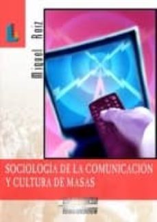 sociologia de la comunicacion y cultura de masas (laberinto comun icacion, nº 12)-9788484831327