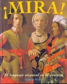 ¡mira!: el lenguaje corporal en la pintura-gillian wolfe-9788484881827