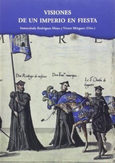 visiones de un imperio de fiesta-inmaculada rodriguez molla-victor minguez-9788487369827