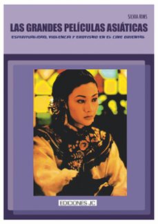 las grandes peliculas asiaticas. espiritualidad, violencia y erot ismo en el cine oriental-silvia rins-9788489564527