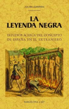 la leyenda negra: estudios acerca del concepto de españa en el extranjero (ed. facsimil 1917)-9788490016527