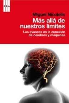 mas alla de nuestros limites: los avances en la conexion de cereb ros y maquinas-9788490062227