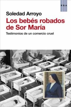 los bebes robados de sor maria-soledad arroyo-9788490066027