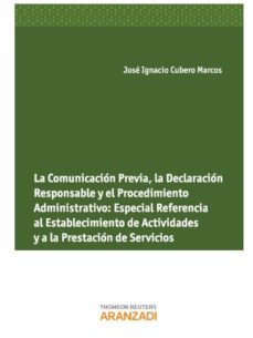 la comunicacion previa, la declaracion responsable y el procedimi ento administrativo: especial referencia al establecimiento de actividades y a la prestacion de servicios-jose ignacio cubero marcos-9788490143827