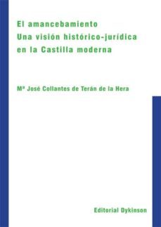 amancebamiento. una vision historico-juridica en la castilla mode rna-mª jose collantes teran de la hera-9788490319727