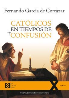 católicos en tiempos de confusión-julio garcia de cortazar-9788490559727