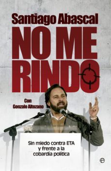 no me rindo: sin miedo contra eta y frente a la cobardia politica-santiago abascal-9788490601327