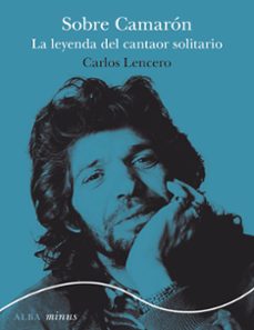 sobre camaron: la leyenda del cantaor solitario-9788490658727